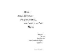 Herr Jesus Christus, wie groß bist du, wie herrlich ist Dein Name: Namen, Titel und Attribute der Selbstoffenbarungen Gottes