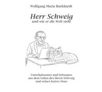 Herr Schweig und wie er die Welt sieht: Unterhaltsames und Seltsames aus dem Leben des Herrn Schweig und seines Katers Doro