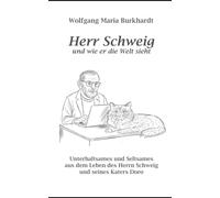 Herr Schweig und wie er die Welt sieht: Unterhaltsames und Seltsames aus dem Leben des Herrn Schweig und seines Katers Doro