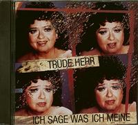 Herr, Trude – Ich Sage Was Ich Meine