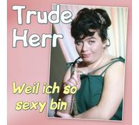 Herr, Trude - Weil Ich So Sexy Bin - die Grossen Erfolge