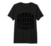 Herrador Porque el Veterinario también Necesita héroes Camiseta Premium