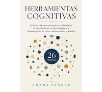 Herramientas Cognitivas: 26 técnicas para mejorar y fortalecer el pensamiento, el aprendizaje y el razonamiento.