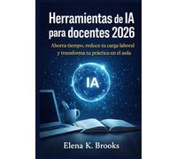 Herramientas de IA para docentes 2026: Ahorra tiempo, reduce tu carga laboral y transforma tu práctica en el aula