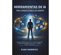 Herramientas de ia para la Productividad y los Ingresos: Una guía práctica para usar la IA para trabajar de forma más inteligente, ganar más y construir sistemas sostenibles