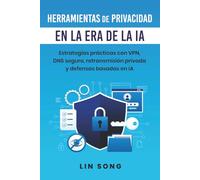 Herramientas de privacidad en la era de la IA: Estrategias prácticas con VPN, DNS seguro, retransmisión privada y defensas basadas en IA (Crea tu propia VPN)