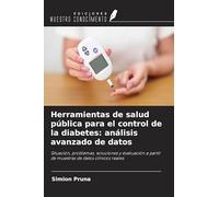 Herramientas de salud pública para el control de la diabetes: análisis avanzado de datos: Situación, problemas, soluciones y evaluación a partir de muestras de datos clínicos reales