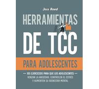 Herramientas de TCC para adolescentes: 101 ejercicios para que los adolescentes venzan la ansiedad, controlen el estrés y aumenten su bienestar mental (Las detectives emocionales)