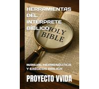 HERRAMIENTAS DEL INTÉRPRETE BÍBLICO: MANUAL HERMENÉUTICA Y EXÉGESIS BÍBLICA