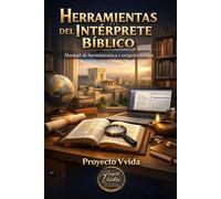HERRAMIENTAS DEL INTÉRPRETE BÍBLICO: MANUAL HERMENÉUTICA Y EXÉGESIS BÍBLICA (Formación Ministerial)