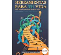 Herramientas para tu vida: Claves prácticas para construir la vida que quieres
