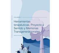 Herramientas terapéuticas, Proyecto y Sentido y Memorias Transgeneracionales: Volumen 2 (Descodificación Biológica)