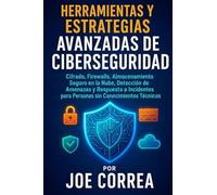 Herramientas y Estrategias Avanzadas de Ciberseguridad: Cifrado, Firewalls, Almacenamiento Seguro en la Nube, Detección de Amenazas y Respuesta a ... Técnicos: 9 (Cyber Shield Academy)
