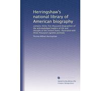 Herringshaw's national library of American biography: contains thirty-five thousand biographies of the acknowledged leaders of life and thought of the ... three thousand vignette portraits: Volume 1