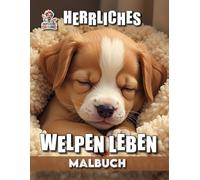 Herrliches Welpen Leben Malbuch: mit 50 liebevollen Seiten voller süßer Hundewelpen zum Ausmalen (Professore Coolore Mal- und Unterhaltungsbücher)