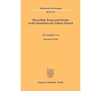 Herrschaft, Krieg und Frieden in der Staatslehre der Frühen Neuzeit.: 126 (Historische Forschungen, 126)