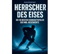 Herrscher des Eises: Die 50 besten Eishockeyspieler der NHL-Geschichte