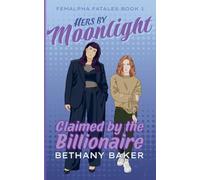 Hers by Moonlight: Claimed by the Billionaire: 1 (Femalpha Fatales)