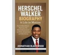 HERSCHEL WALKER BIOGRAPHY- A LIFE IN MOTION: From Gridiron Glory to Diplomacy- The Remarkable Journey of an Athlete, Entrepreneur, and Public Servant
