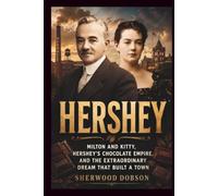Hershey: Milton and Kitty, Hershey’s Chocolate Empire, and the Extraordinary Dream That Built a Town
