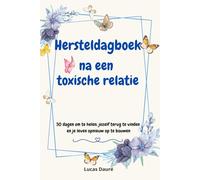Hersteldagboek na een toxische relatie met een narcist: 30 dagen om te helen, jezelf terug te vinden en je leven opnieuw op te bouwen
