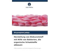 Herstellung von Biokunststoff mit Hilfe von Bakterien, die organische Schadstoffe abbauen: A Bioremediation und biotechnologische Anwendungen