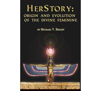HerStory: Origin and Evolution of the Divine Feminine