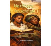 HerStory Reclaimed: African Women, Leadership, Heritage and Development: Shaping a New Global Paradigm