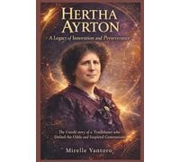Hertha Ayrton: A Legacy of Innovation and Perseverance: The Untold story of a Trailblazer who Defied the odds and inspired Generations