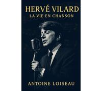 Hervé Vilard: La Vie en Chanson: Comment un tube explosif a changé sa vie, de l’orphelinat aux plus grandes scènes