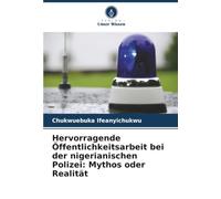 Hervorragende Öffentlichkeitsarbeit bei der nigerianischen Polizei: Mythos oder Realität