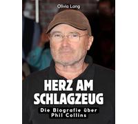 Herz am Schlagzeug: Die Biografie über Phil Collins. Komplett in Farbe