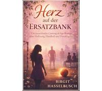 Herz auf der Ersatzbank: Ein emotionaler Coming-of-Age-Roman über Hoffnung, Handball und Herzklopfen (Herzklopfen pur!)