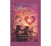 Herz aus Glas: Der Weg zurück zu mir selbst