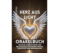 Herz aus Licht -Orakelbuch-Translated German Version: Tägliche Affirmationen & Botschaften für inneren Frieden, Positivität und Seelenheilung.