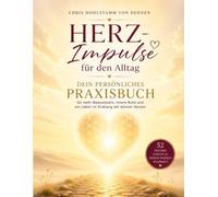 Herz-Impulse für den Alltag - Dein persönliches Praxisbuch für mehr Bewusstsein, innere Ruhe und ein Leben im Einklang mit deinem Herzen