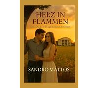 Herz in Flammen: Eine Liebe, die in der Lage ist, alles zu überwinden.