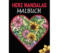 Herz Mandalas Malbuch: 50 Herz- und Blumen-Mandalas für Erwachsene - Entspannung, Kreativität und Achtsamkeit beim Ausmalen
