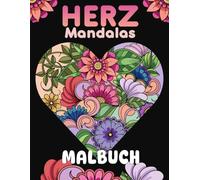 Herz Mandalas Malbuch: 52 wunderschöne Herz- und Blumenmotive zum Ausmalen für Entspannung und Kreativität