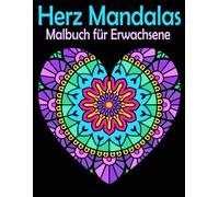 Herz Mandalas Malbuch für Erwachsene: 50 wundervollen Herzmotiven zum Ausmalen für Entspannung und Stressabbau