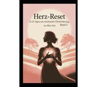 Herz-Reset - in 21 Tagen raus aus emotionaler Überforderung: Ein sanftes Selbsthilfe-Programm für mehr innere Stärke, Mitgefühl und emotionale Balance (Die stille Kraft)