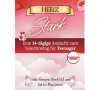 Herz Stark: Eine 14-tägige Andacht für Teenager zum Valentinstag über Liebe, Grenzen, Identität und Gottes Plan