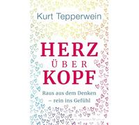 Herz über Kopf: Raus aus dem Denken, rein ins Gefühl