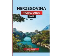 HERZEGOVINA TRAVEL GUIDE 2026: Explore Top Destinations, Historic Sites, and Breathtaking Landscapes for an Unforgettable Herzegovina Vacation