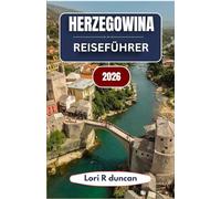 HERZEGOWINA REISEFÜHRER 2026: Ein klarer und praktischer Ansatz für Bosnien und den südlichen Balkan, mit malerischen Routen, kulturellen Einblicken und intelligenter Reiseplanung