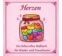 Herzen - Ein liebevolles Malbuch für Kinder und Erwachsene: Entspannende Herzmotive zum Ausmalen · Kreative Auszeit · Stressabbau für Groß und Klein