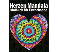 Herzen Mandala Malbuch: Entspannende Mandala-Herz und Blumen Motive für Erwachsene, Stressabbau und Kreativität