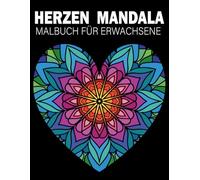 Herzen Mandala Malbuch Für Erwachsene: Über 40 Schöne Malvorlagen für Entspannung, Achtsamkeit & Stressabbau