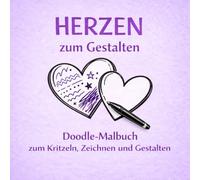 Herzen zum Gestalten: Ein einfaches Doodle-Malbuch zum Kritzeln, Zeichnen und freien Gestalten; für Kinder, Jugendliche und Erwachsene