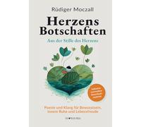 HerzensBotschaften - Aus der Stille des Herzens: Poesie und Klang für Bewusstsein, innere Ruhe und Lebensfreude - Inkl. Audio-Klanggeschichten (MP3-Download)